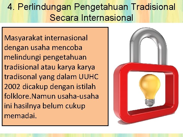 4. Perlindungan Pengetahuan Tradisional Secara Internasional Masyarakat internasional dengan usaha mencoba melindungi pengetahuan tradisional