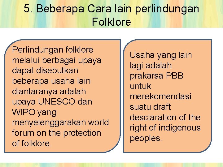 5. Beberapa Cara lain perlindungan Folklore Perlindungan folklore melalui berbagai upaya dapat disebutkan beberapa