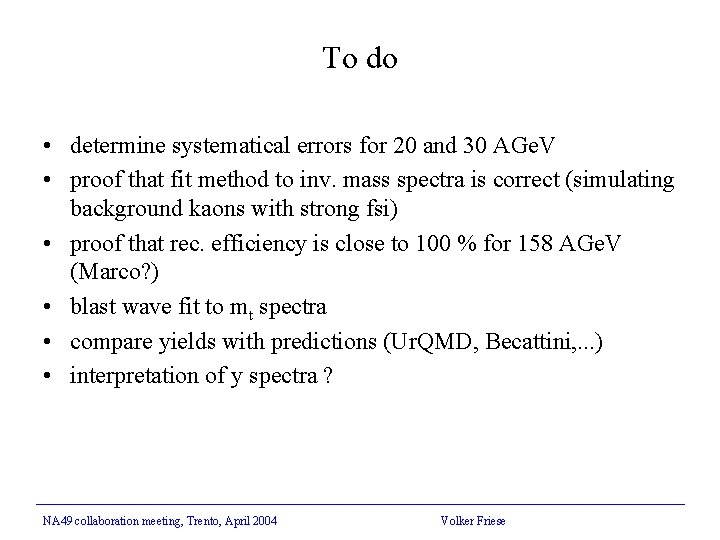 To do • determine systematical errors for 20 and 30 AGe. V • proof