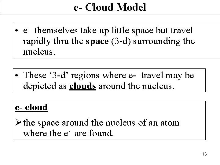 e- Cloud Model • e- themselves take up little space but travel rapidly thru