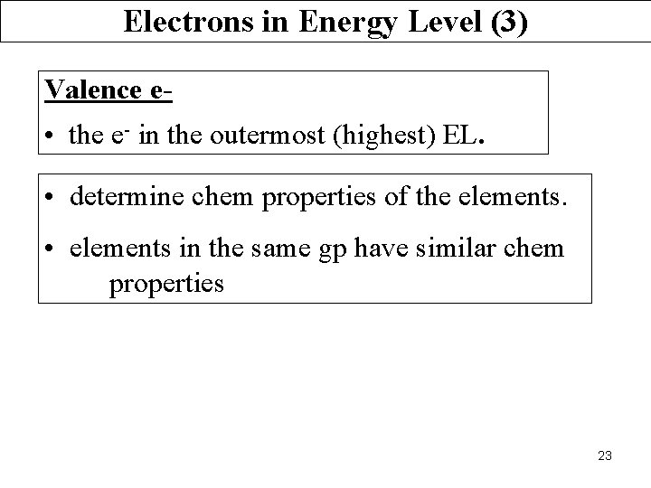Electrons in Energy Level (3) Valence e- • the e- in the outermost (highest)
