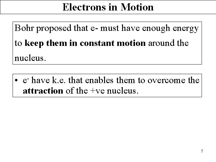 Electrons in Motion Bohr proposed that e- must have enough energy to keep them