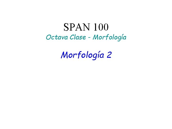 SPAN 100 Octava Clase - Morfología 2 