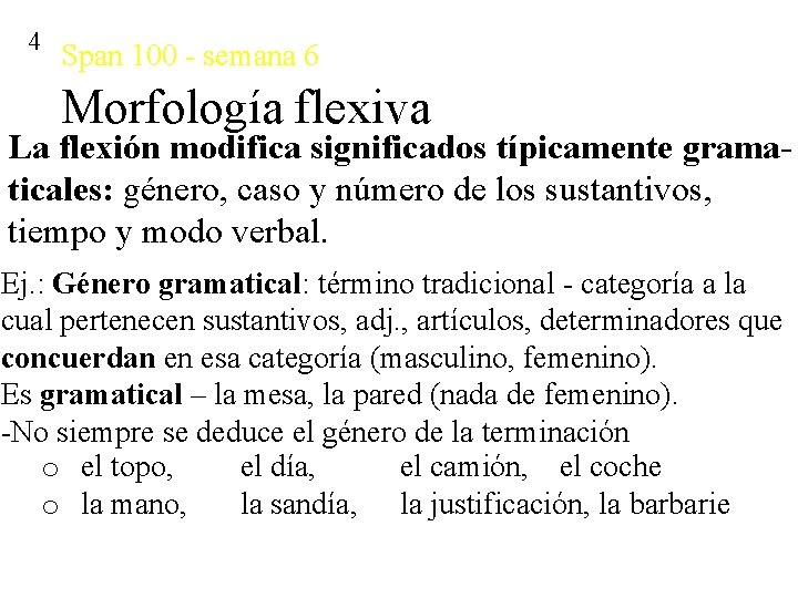 4 Span 100 - semana 6 Morfología flexiva La flexión modifica significados típicamente gramaticales: