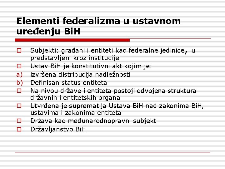 Elementi federalizma u ustavnom uređenju Bi. H o o a) b) o o Subjekti: