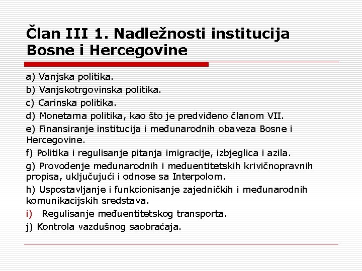 Član III 1. Nadležnosti institucija Bosne i Hercegovine a) Vanjska politika. b) Vanjskotrgovinska politika.