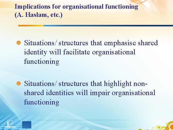 Implications for organisational functioning (A. Haslam, etc. ) Situations/ structures that emphasise shared identity