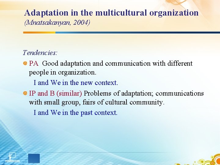Adaptation in the multicultural organization (Mnatsakanyan, 2004) Tendencies: PA Good adaptation and communication with
