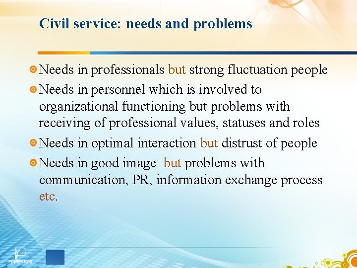 Civil service: needs and problems Needs in professionals but strong fluctuation people Needs in