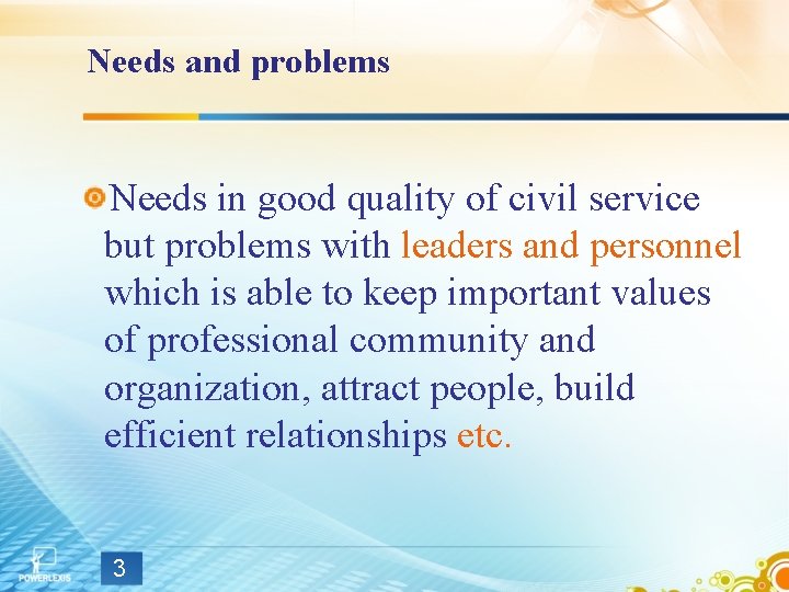 Needs and problems Needs in good quality of civil service but problems with leaders