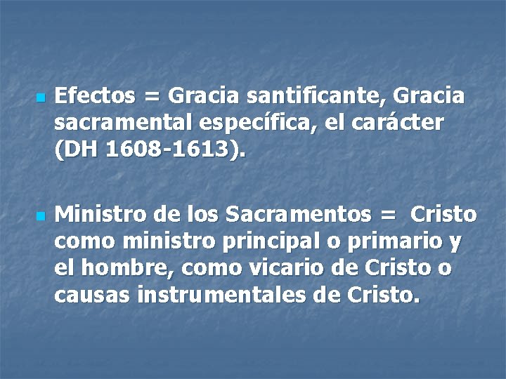 n n Efectos = Gracia santificante, Gracia sacramental específica, el carácter (DH 1608 -1613).