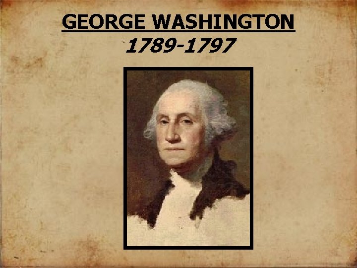 GEORGE WASHINGTON 1789 -1797 