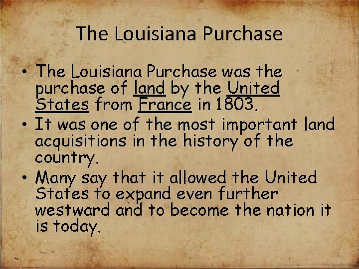 The Louisiana Purchase • The Louisiana Purchase was the purchase of land by the