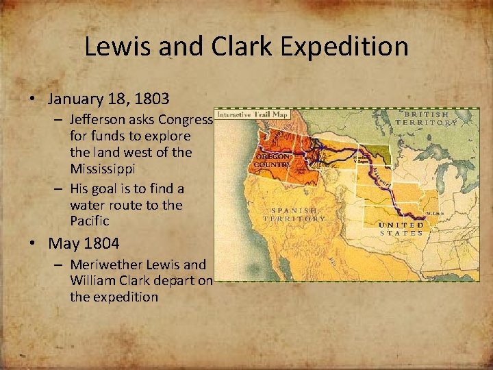 Lewis and Clark Expedition • January 18, 1803 – Jefferson asks Congress for funds