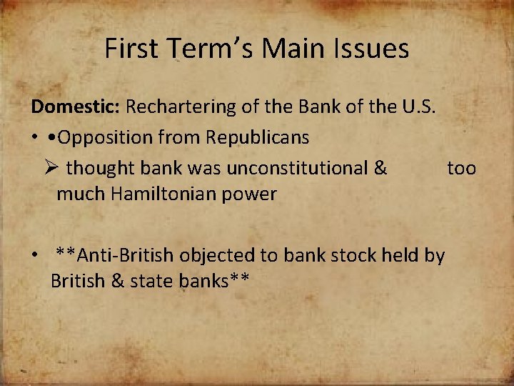 First Term’s Main Issues Domestic: Rechartering of the Bank of the U. S. •