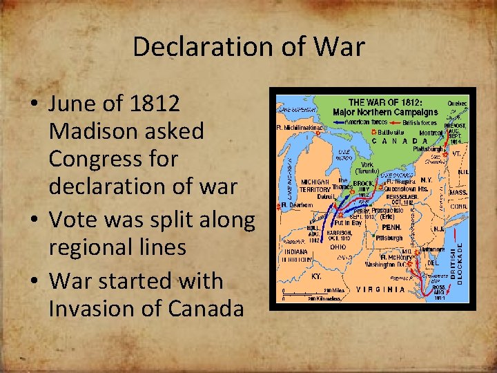 Declaration of War • June of 1812 Madison asked Congress for declaration of war