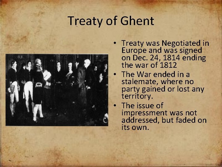 Treaty of Ghent • Treaty was Negotiated in Europe and was signed on Dec.