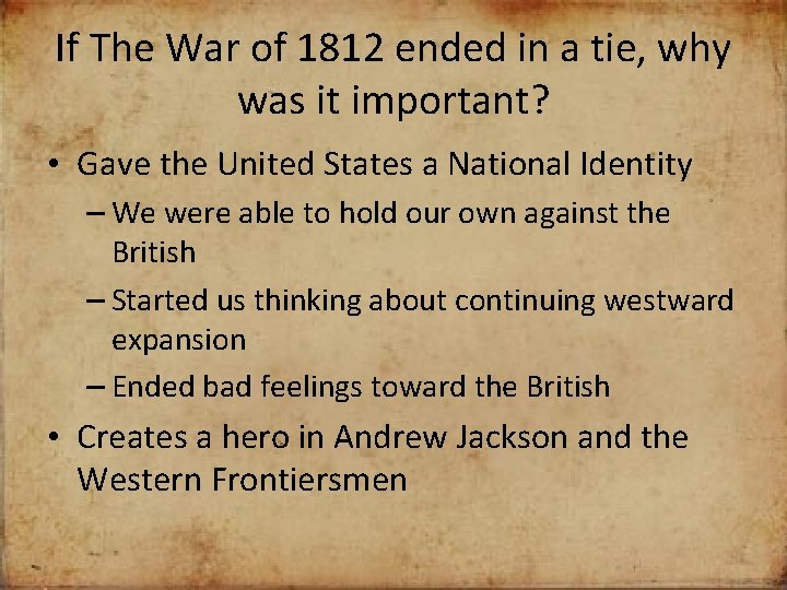 If The War of 1812 ended in a tie, why was it important? •