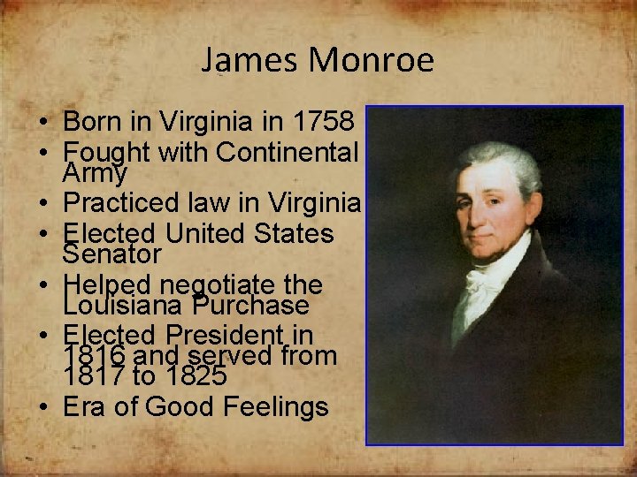 James Monroe • Born in Virginia in 1758 • Fought with Continental Army •