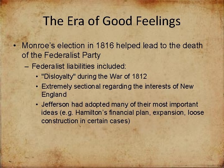 The Era of Good Feelings • Monroe’s election in 1816 helped lead to the