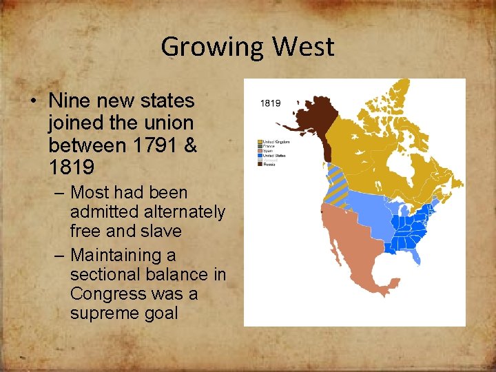 Growing West • Nine new states joined the union between 1791 & 1819 –