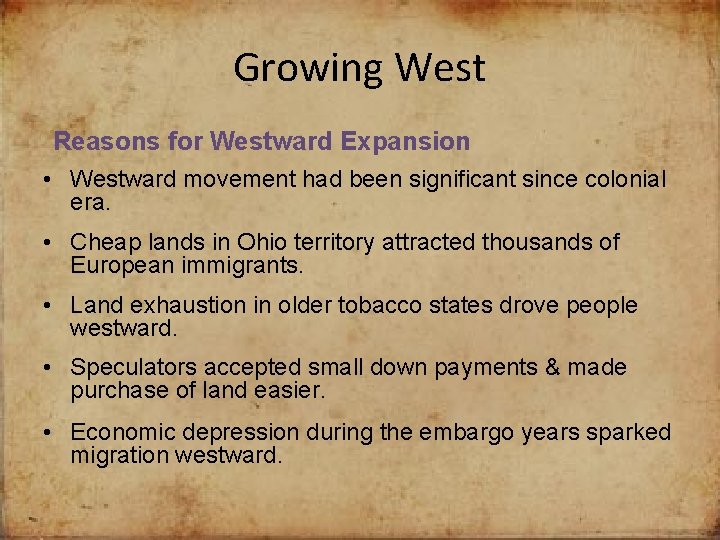 Growing West Reasons for Westward Expansion • Westward movement had been significant since colonial