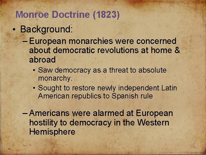 Monroe Doctrine (1823) • Background: – European monarchies were concerned about democratic revolutions at