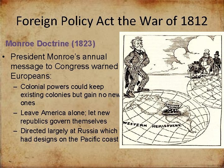 Foreign Policy Act the War of 1812 Monroe Doctrine (1823) • President Monroe’s annual