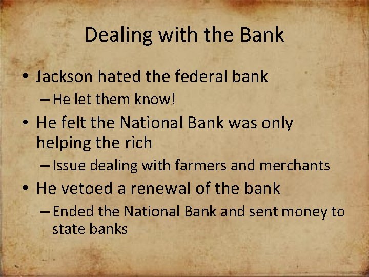 Dealing with the Bank • Jackson hated the federal bank – He let them