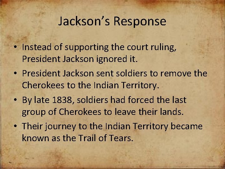 Jackson’s Response • Instead of supporting the court ruling, President Jackson ignored it. •