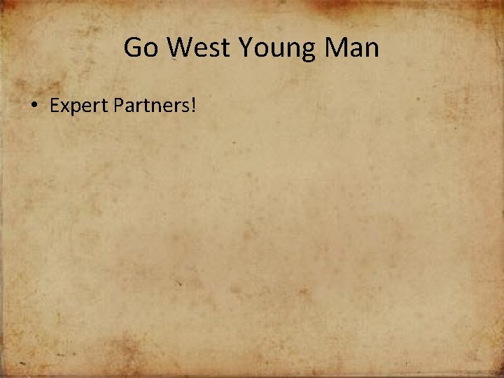 Go West Young Man • Expert Partners! 