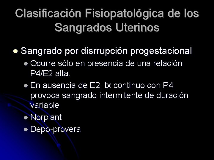 Clasificación Fisiopatológica de los Sangrados Uterinos l Sangrado por disrrupción progestacional l Ocurre sólo