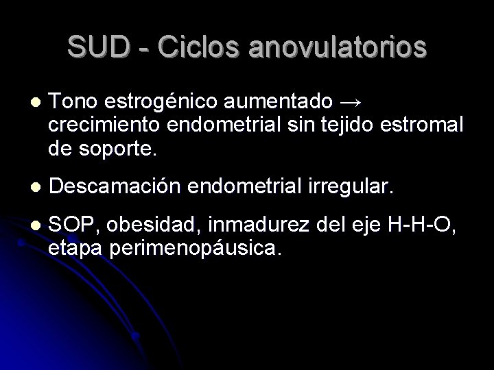 SUD - Ciclos anovulatorios l Tono estrogénico aumentado → crecimiento endometrial sin tejido estromal
