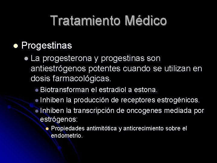 Tratamiento Médico l Progestinas l La progesterona y progestinas son antiestrógenos potentes cuando se