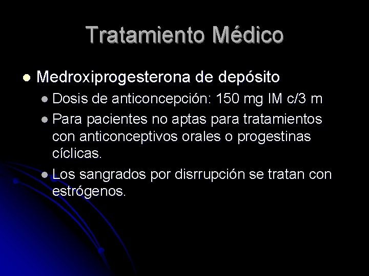 Tratamiento Médico l Medroxiprogesterona de depósito l Dosis de anticoncepción: 150 mg IM c/3