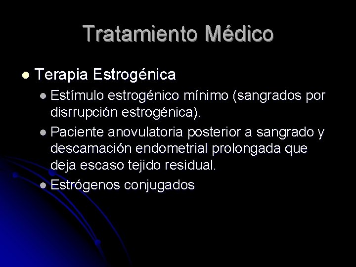 Tratamiento Médico l Terapia Estrogénica l Estímulo estrogénico mínimo (sangrados por disrrupción estrogénica). l