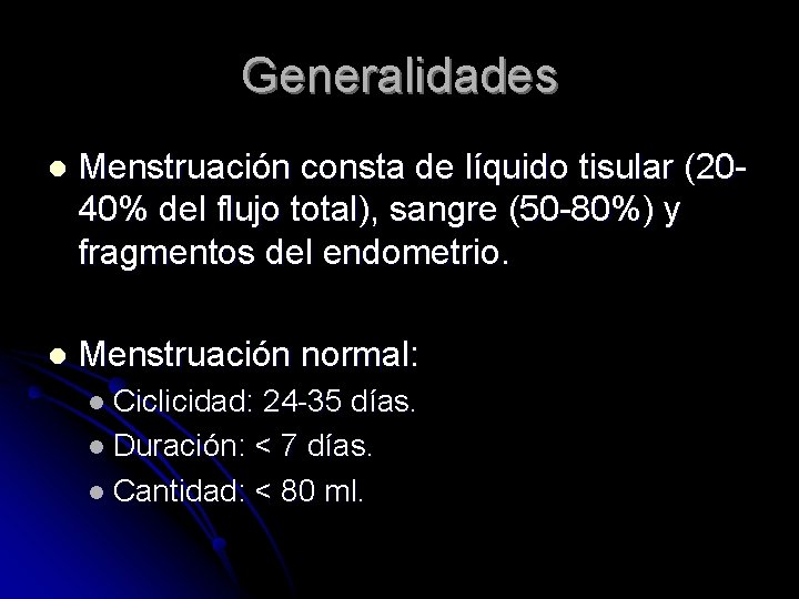 Generalidades l Menstruación consta de líquido tisular (2040% del flujo total), sangre (50 -80%)