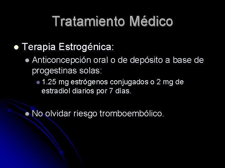 Tratamiento Médico l Terapia Estrogénica: l Anticoncepción oral o de depósito a base de