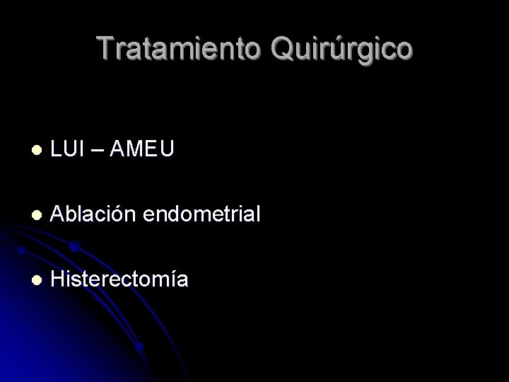 Tratamiento Quirúrgico l LUI – AMEU l Ablación endometrial l Histerectomía 