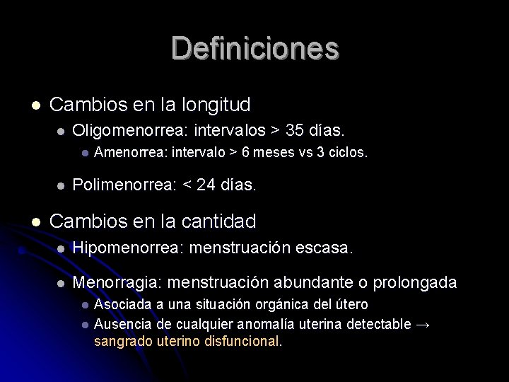 Definiciones l Cambios en la longitud l Oligomenorrea: intervalos > 35 días. l l