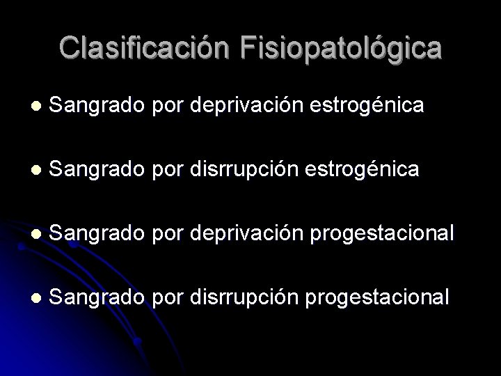 Clasificación Fisiopatológica l Sangrado por deprivación estrogénica l Sangrado por disrrupción estrogénica l Sangrado