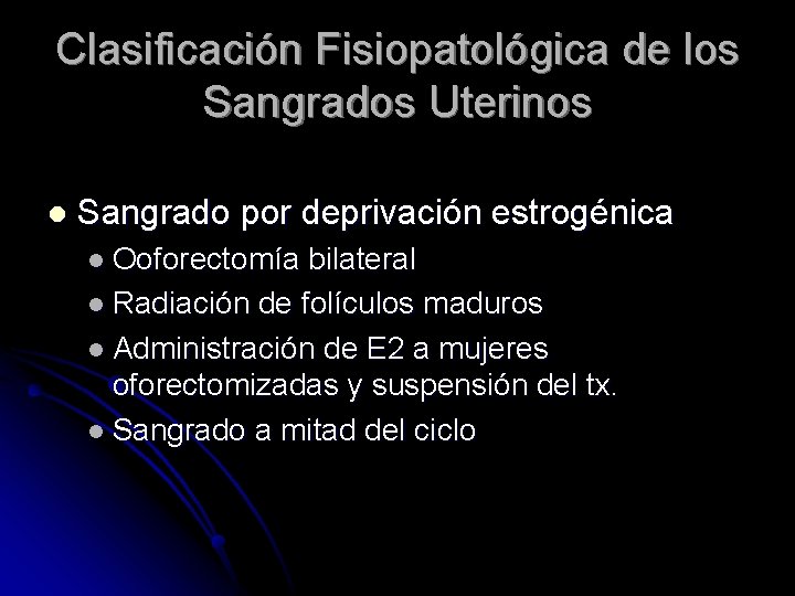 Clasificación Fisiopatológica de los Sangrados Uterinos l Sangrado por deprivación estrogénica l Ooforectomía bilateral
