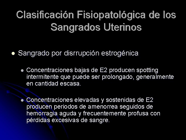 Clasificación Fisiopatológica de los Sangrados Uterinos l Sangrado por disrrupción estrogénica l Concentraciones bajas