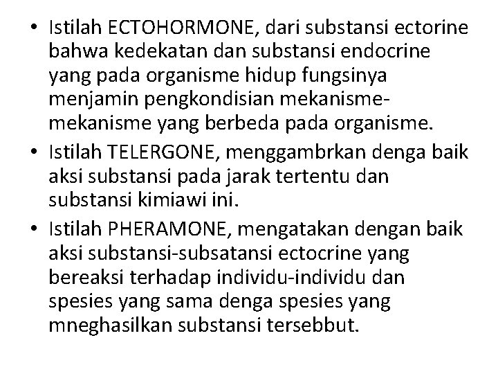  • Istilah ECTOHORMONE, dari substansi ectorine bahwa kedekatan dan substansi endocrine yang pada