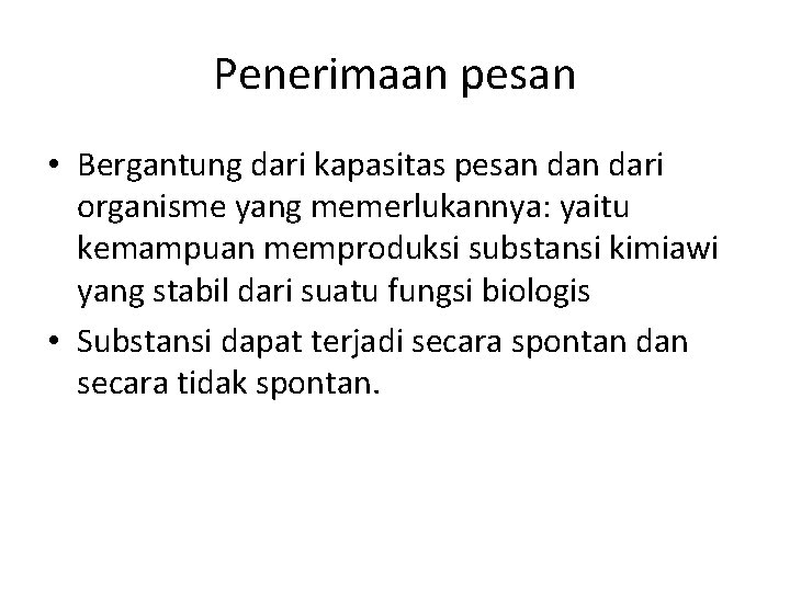 Penerimaan pesan • Bergantung dari kapasitas pesan dari organisme yang memerlukannya: yaitu kemampuan memproduksi