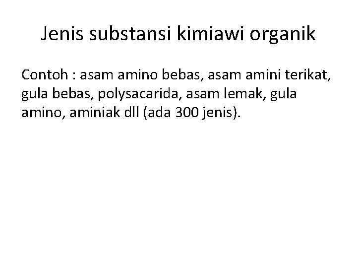 Jenis substansi kimiawi organik Contoh : asam amino bebas, asam amini terikat, gula bebas,