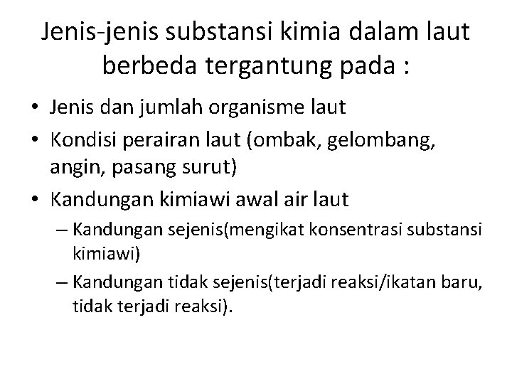 Jenis-jenis substansi kimia dalam laut berbeda tergantung pada : • Jenis dan jumlah organisme