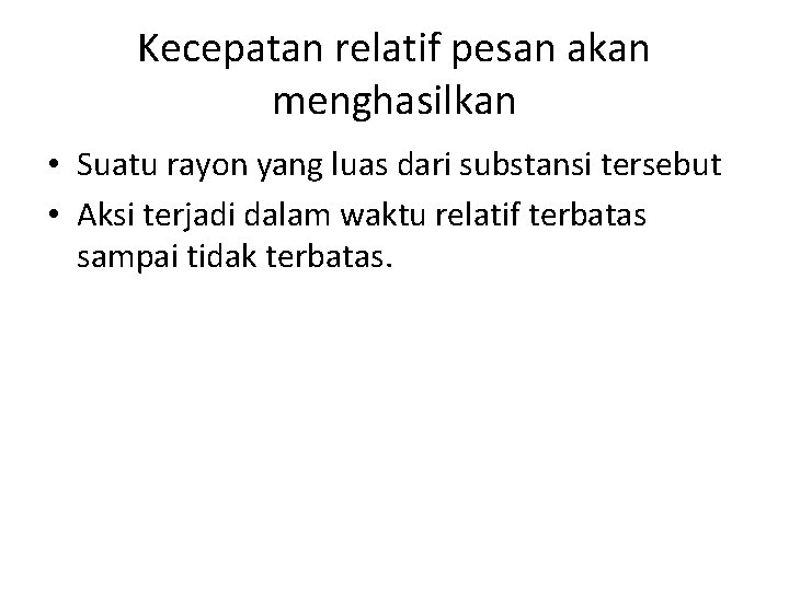 Kecepatan relatif pesan akan menghasilkan • Suatu rayon yang luas dari substansi tersebut •