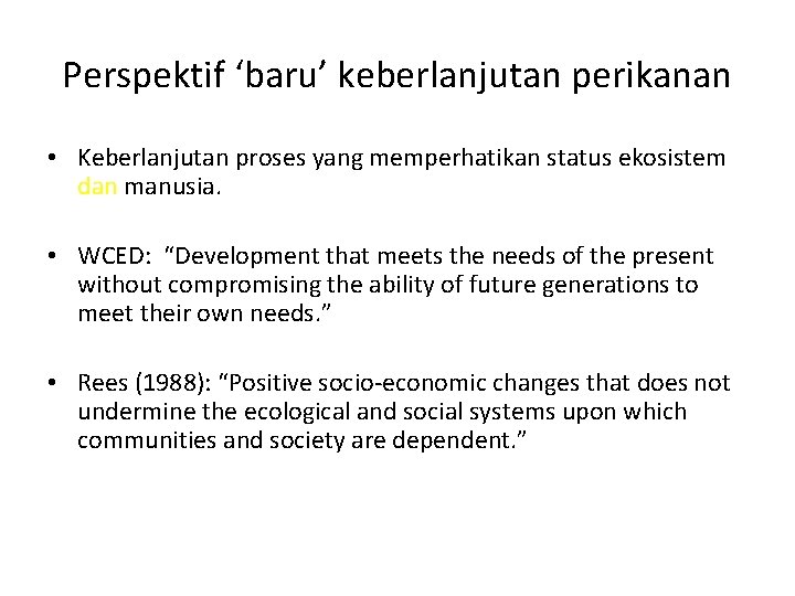 Perspektif ‘baru’ keberlanjutan perikanan • Keberlanjutan proses yang memperhatikan status ekosistem dan manusia. •