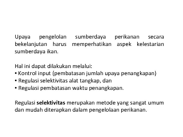 Upaya pengelolan sumberdaya perikanan secara bekelanjutan harus memperhatikan aspek kelestarian sumberdaya ikan. Hal ini